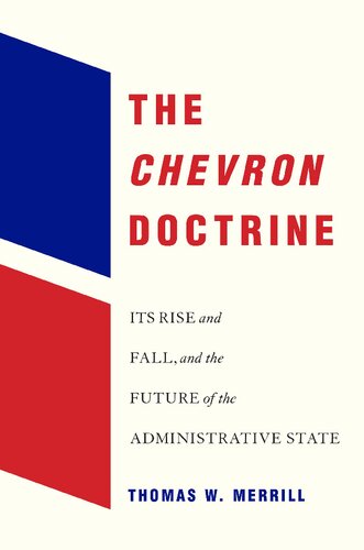 The Chevron Doctrine Its Rise And Fall And The Future Of The Administrative State Thomas W Merrill