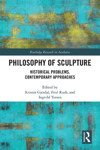 Philosophy Of Sculpture Historical Problems Contemporary Approaches 1st Edition Kristin Gjesdal