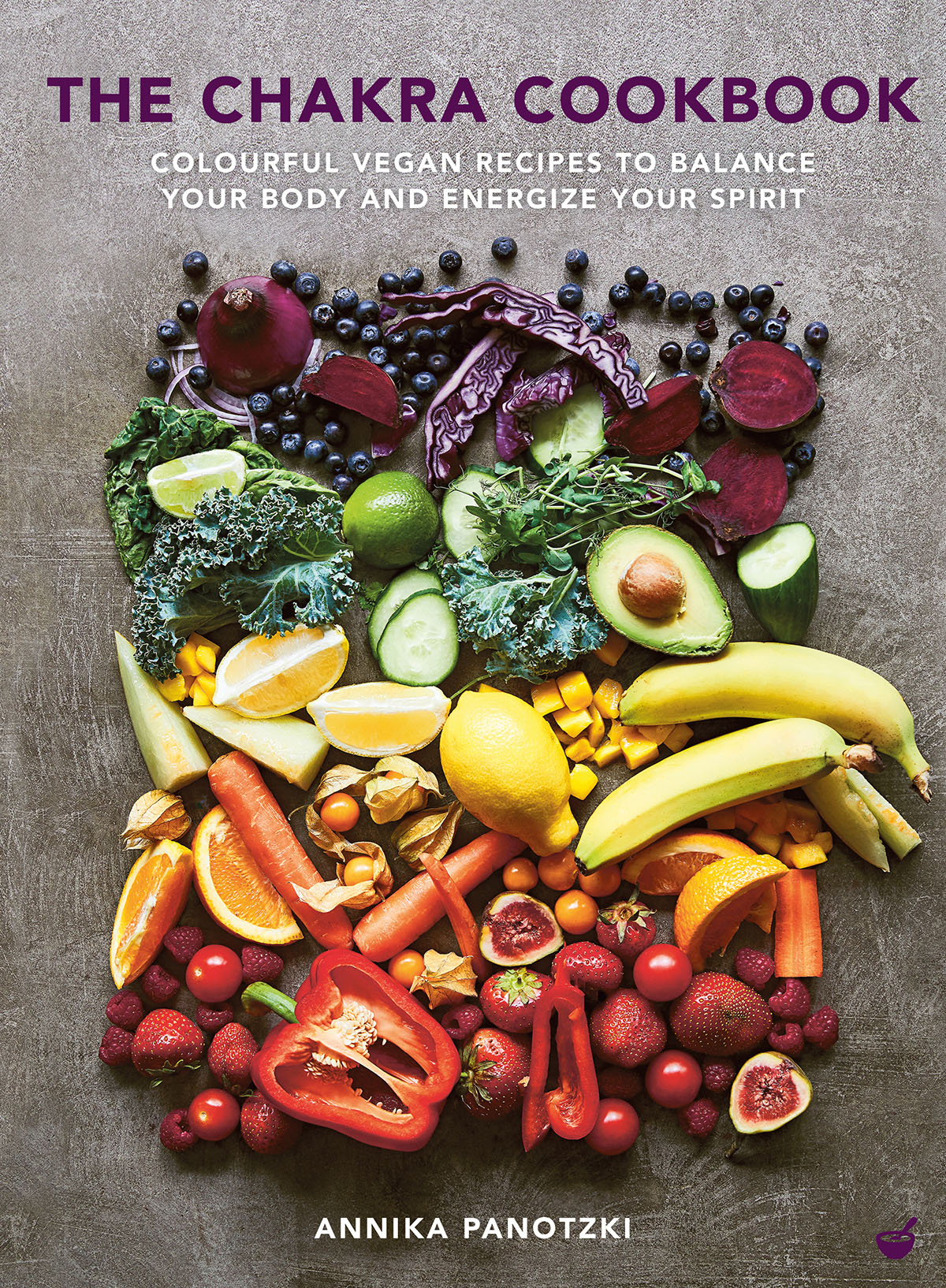 The Chakra Cookbook Colorful Vegan Recipes To Balance Your Body And Energize Your Spirit Annika Panotzki