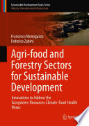 Agrifood And Forestry Sectors For Sustainable Development Innovations To Address The Ecosystemsresourcesclimatefoodhealth Nexus 1st Edition Francesco Meneguzzo