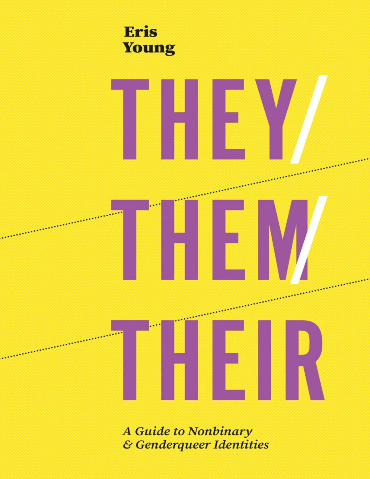 Theythemtheir A Guide To Nonbinary Genderqueer Identities Eris Young