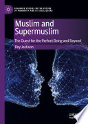 Muslim And Supermuslim The Quest For The Perfect Being And Beyond 1st Edition Roy Jackson