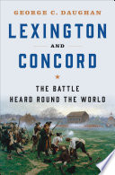 Lexington And Concord The Battle Heard Round The World George C Daughan