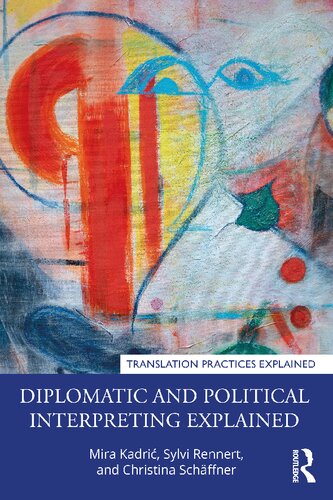 Diplomatic And Political Interpreting Explained Mira Kadric Sylvi Rennert Christina Schffner Peter Krois