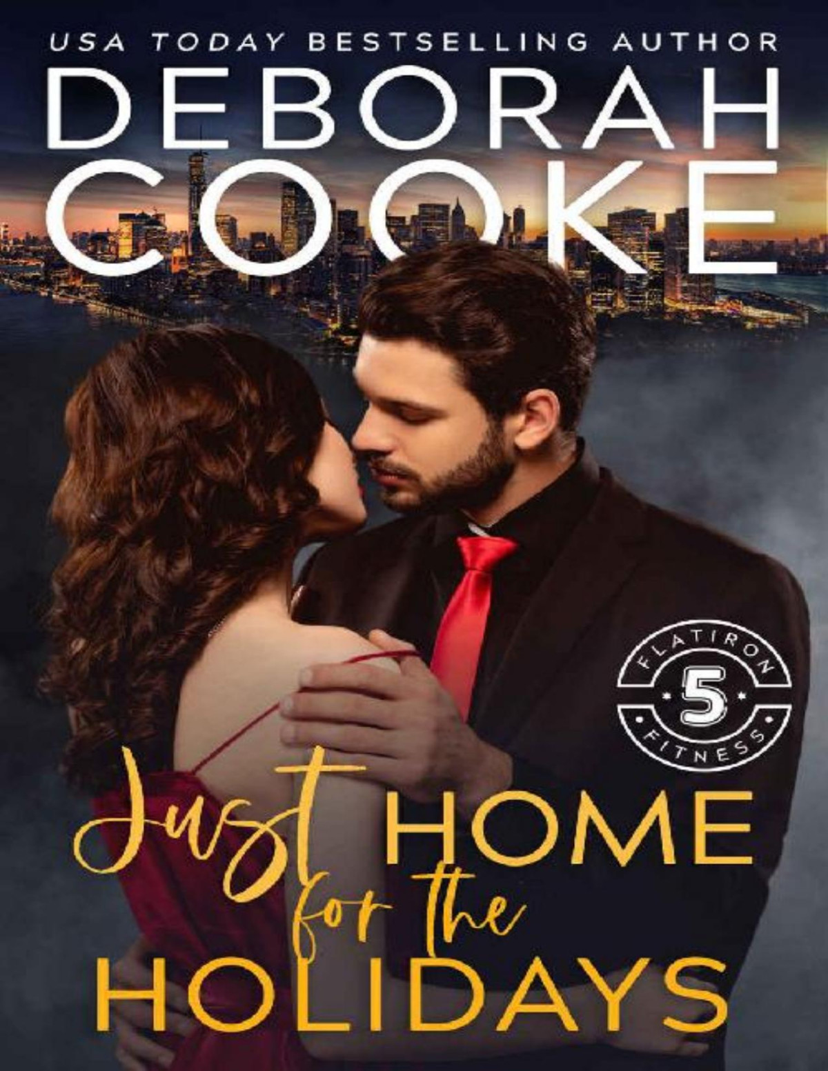 Just Home For The Holidays A Christmas Romance Flatiron Five Fitness Book 7 Deborah Cooke