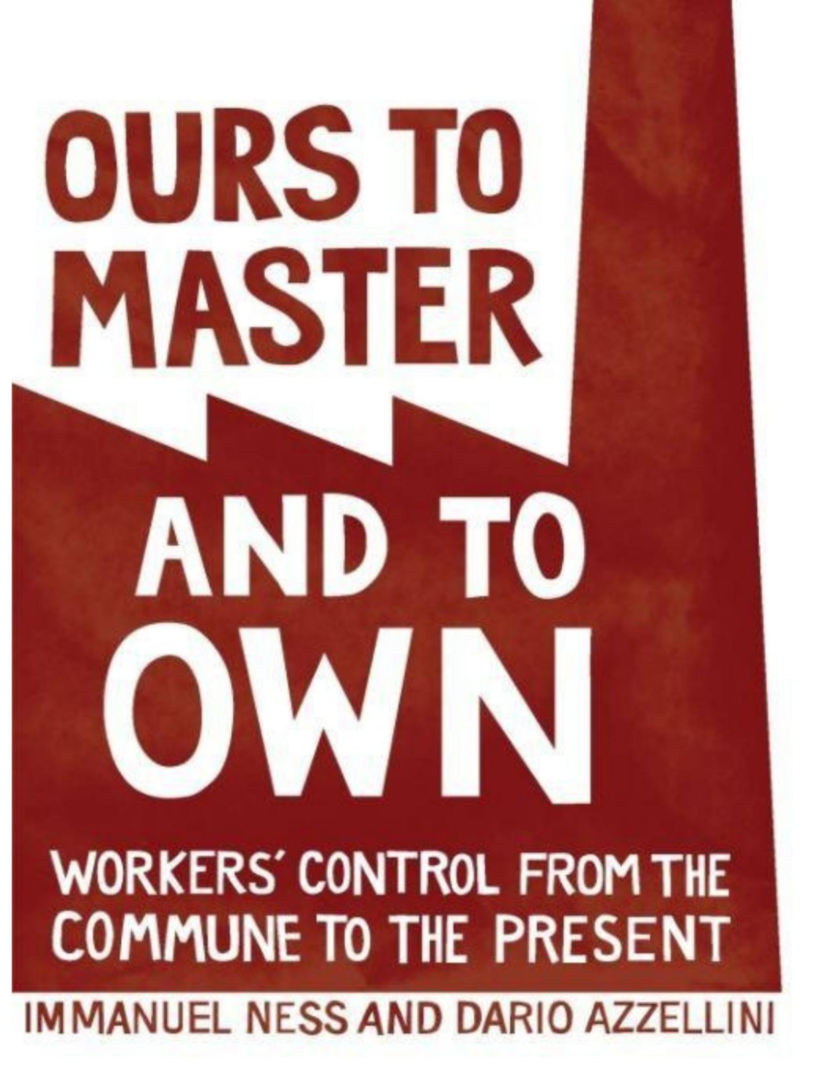 Ours To Master And To Own Dario Azzellini Immanuel Ness