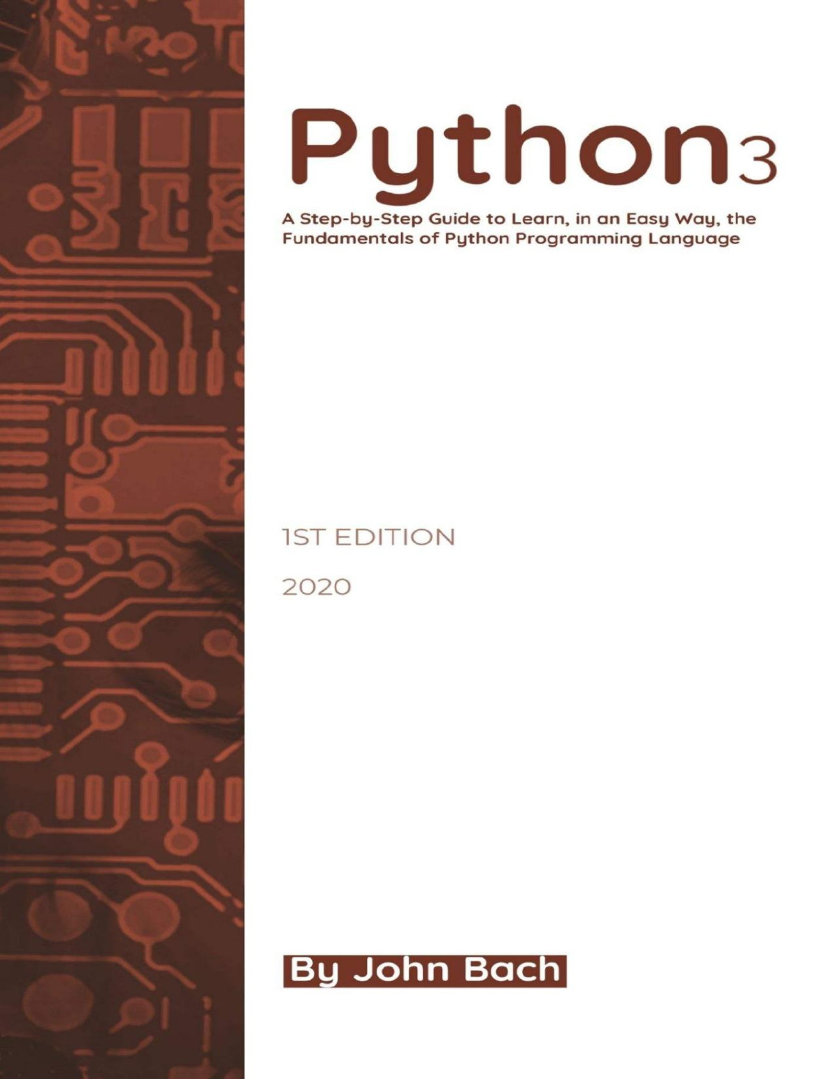 Python 3 A Stepbystep Guide To Learn In An Easy Way The Fundamentals Of Python Programming Language John Bach