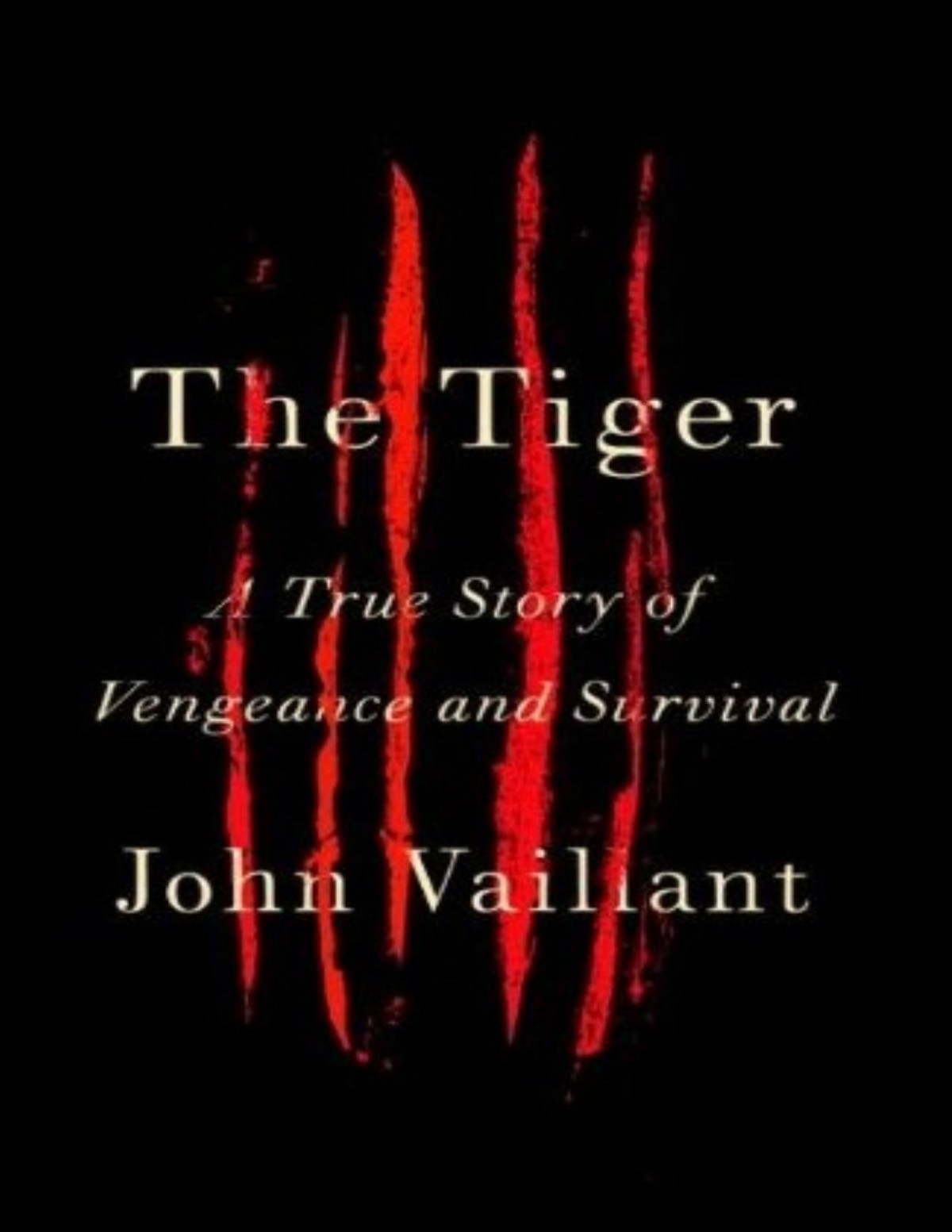 The Tiger A True Story Of Vengeance And Survival John Vaillant