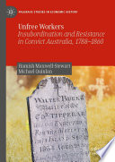 Unfree Workers Insubordination And Resistance In Convict Australia 17881860 1st Edition Hamish Maxwellstewart