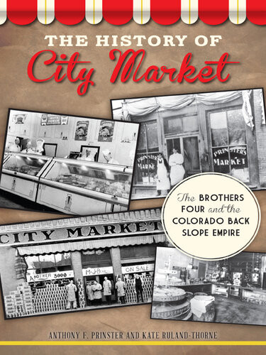 The History Of City Market The Brothers Four And The Colorado Back Slope Empire Anthony F Prinster