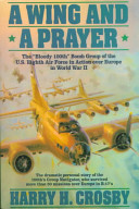 A Wing And A Prayer The Bloody 100th Bomb Group Of The Us Eighth Air Force In Action Over Europe In World War Ii Harry H Crosby