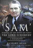 Sam Marshal Of The Royal Air Force The Lord Elworthy A Biography Richard Mead