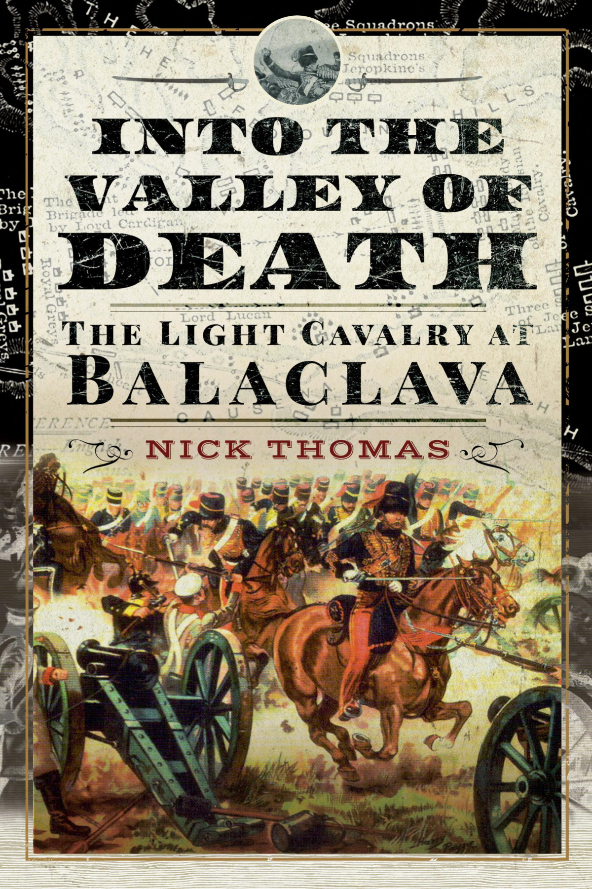 Into The Valley Of Death The Light Cavalry At Balaclava Nick Thomas