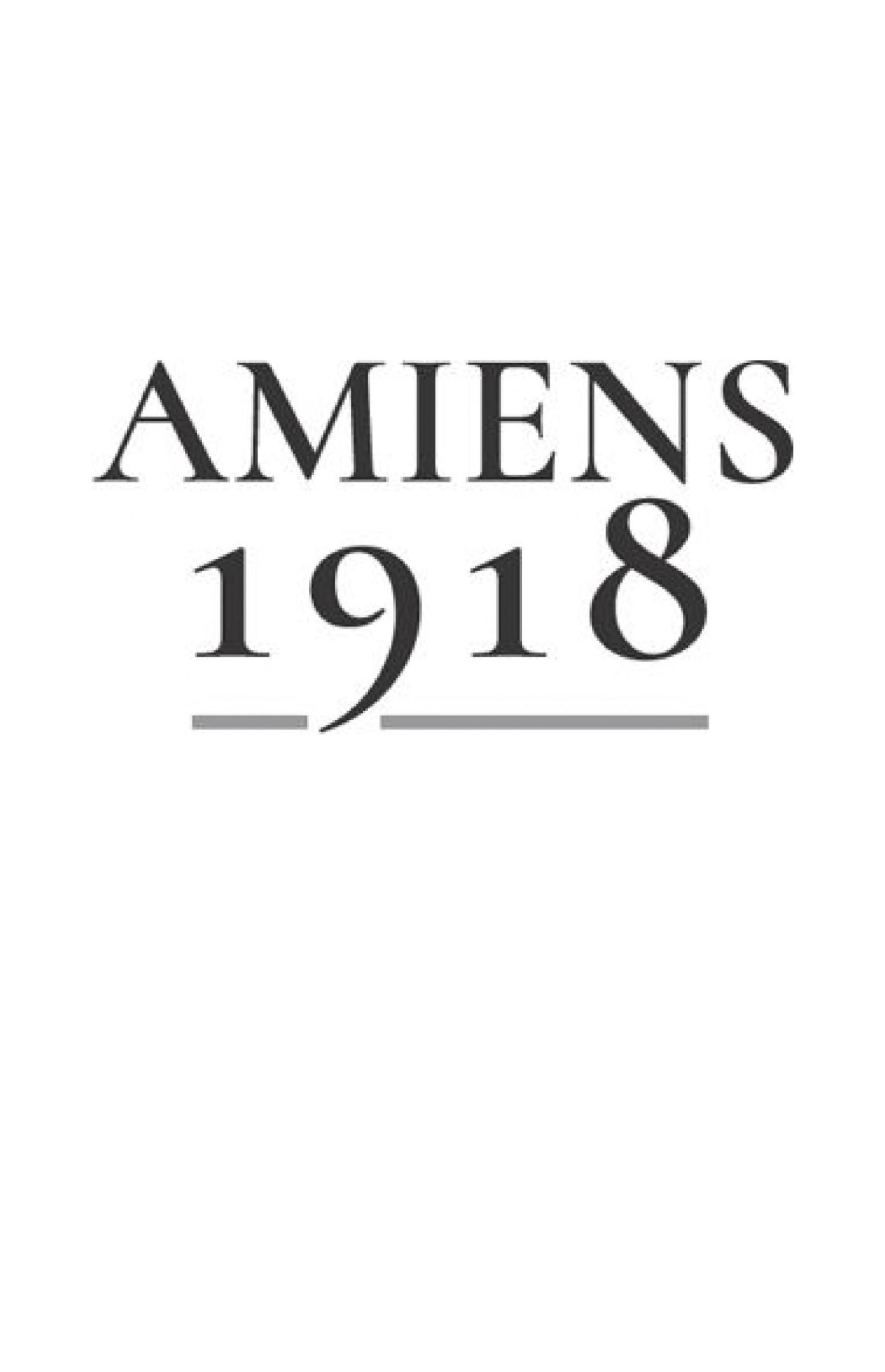 Amiens 1918 Victory From Disaster Gregory Blaxland