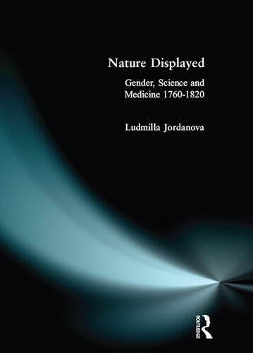 Nature Displayed Gender Science And Medicine 17601820 Ludmilla Jordanova