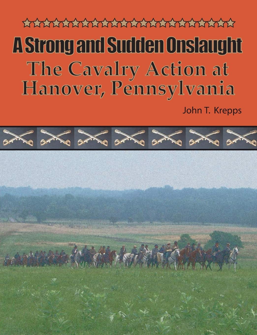 A Strong And Sudden Onslaught The Cavalry Action At Hanover Pennsylvania John T Krepps