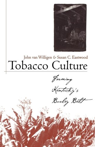 Tobacco Culture Farming Kentuckys Burley Belt Susan C Eastwood John Van Willigen