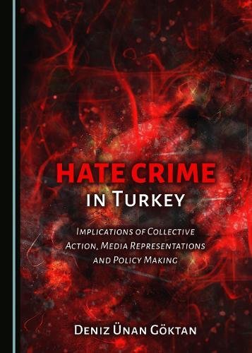 Hate Crime In Turkey Implications Of Collective Action Media Representation And Policy Making 1st Edition Deniz Nan Gktan