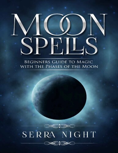 Moon Spells Beginners Guide To Magic With The Phases Of The Moon Serra Night
