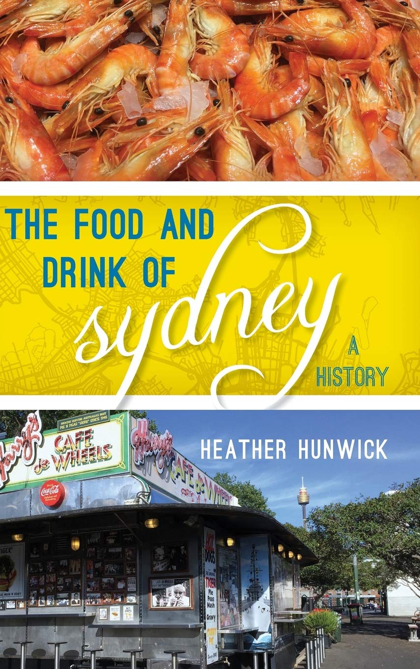 The Food And Drink Of Sydney A History Heather Hunwick