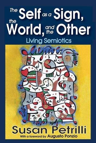 The Self As A Sign The World And The Other Living Semiotics 1st Edition Susan Petrilli