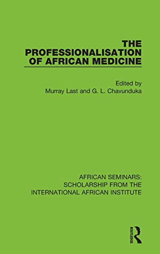 The Professionalisation Of African Medicine African Seminars Scholarship From The International African Institute Volume 5 1st Edition Murray Last Editor
