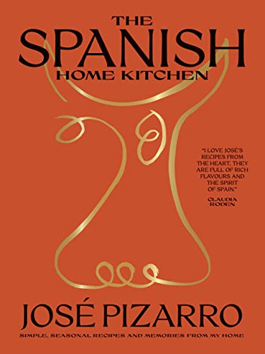 The Spanish Home Kitchen Simple Seasonal Recipes And Memories From My Home Jos Pizarro