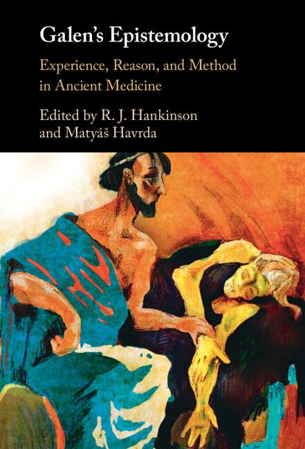 Galens Epistemology Experience Reason And Method In Ancient Medicine R J Hankinson Maty Havrda
