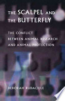 The Scalpel And The Butterfly The Conflict Between Animal Research And Animal Protection Deborah Rudacille