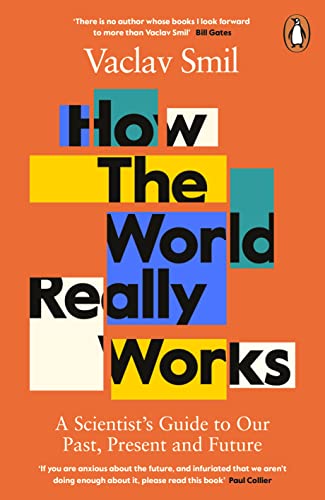 How The World Really Works A Scientists Guide To Our Past Present And Future 1st Edition Vaclav Smil