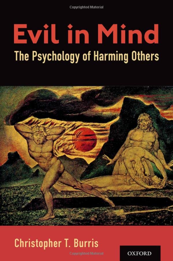Evil In Mind The Psychology Of Harming Others Christopher T Burris