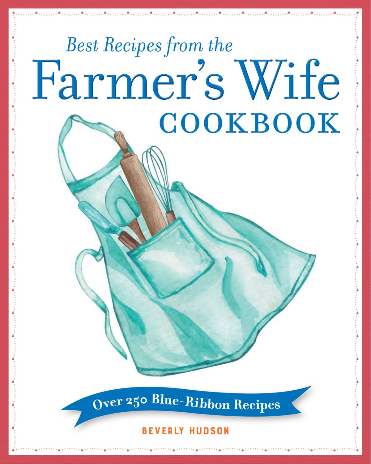 Best Recipes From The Farmers Wife Cookbook Over 250 Blueribbon Recipes Beverly Hudson
