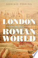London In The Roman World Dominic Perring