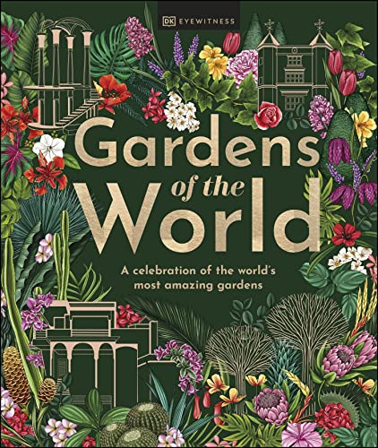 Gardens Of The World A Celebration Of The Worlds Most Amazing Gardens Dk Eyewitness