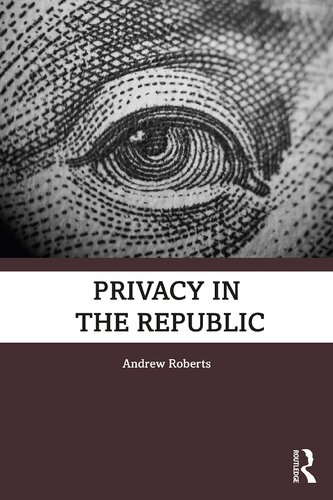 Privacy In The Republic 1st Edition Andrew Roberts