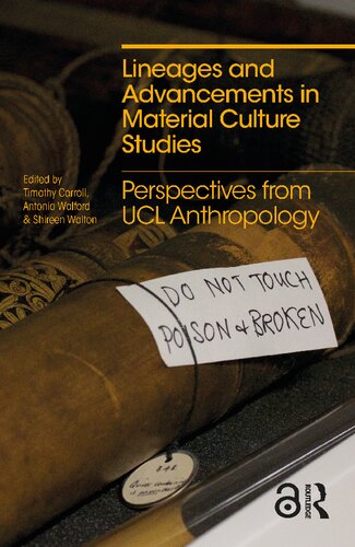 Lineages And Advancements In Material Culture Studies Perspectives From Ucl Anthropology 1st Edition Timothy Carroll