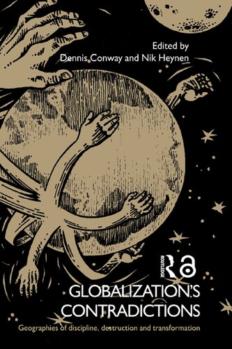 Globalizations Contradictions Geographies Of Discipline Destruction And Transformation 1st Edition Dennis Conway