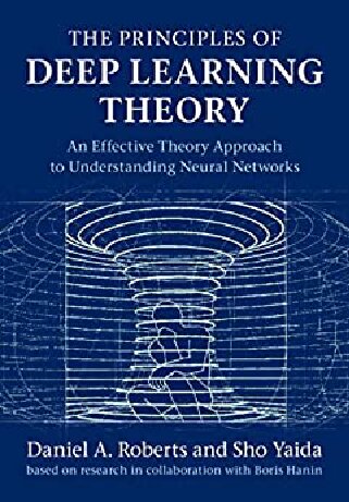 The Principles Of Deep Learning Theory Daniel A Roberts Sho Yaida