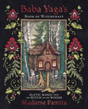 Baba Yagas Book Of Witchcraft Slavic Magic From The Witch Of The Woods Madame Pamita