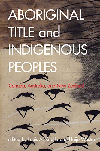 Aboriginal Title And Indigenous Peoples Canada Australia And New Zealand Louis A Knafla Haijo Westra Eds