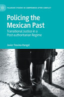 Policing The Mexican Past Transitional Justice In A Postauthoritarian Regime Javier Trevinorangel