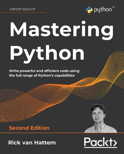 Mastering Python Write Powerful And Efficient Code Using The Full Range Of Pythons Capabilities 2nd Edition 2nd Edition Rick Van Hattem