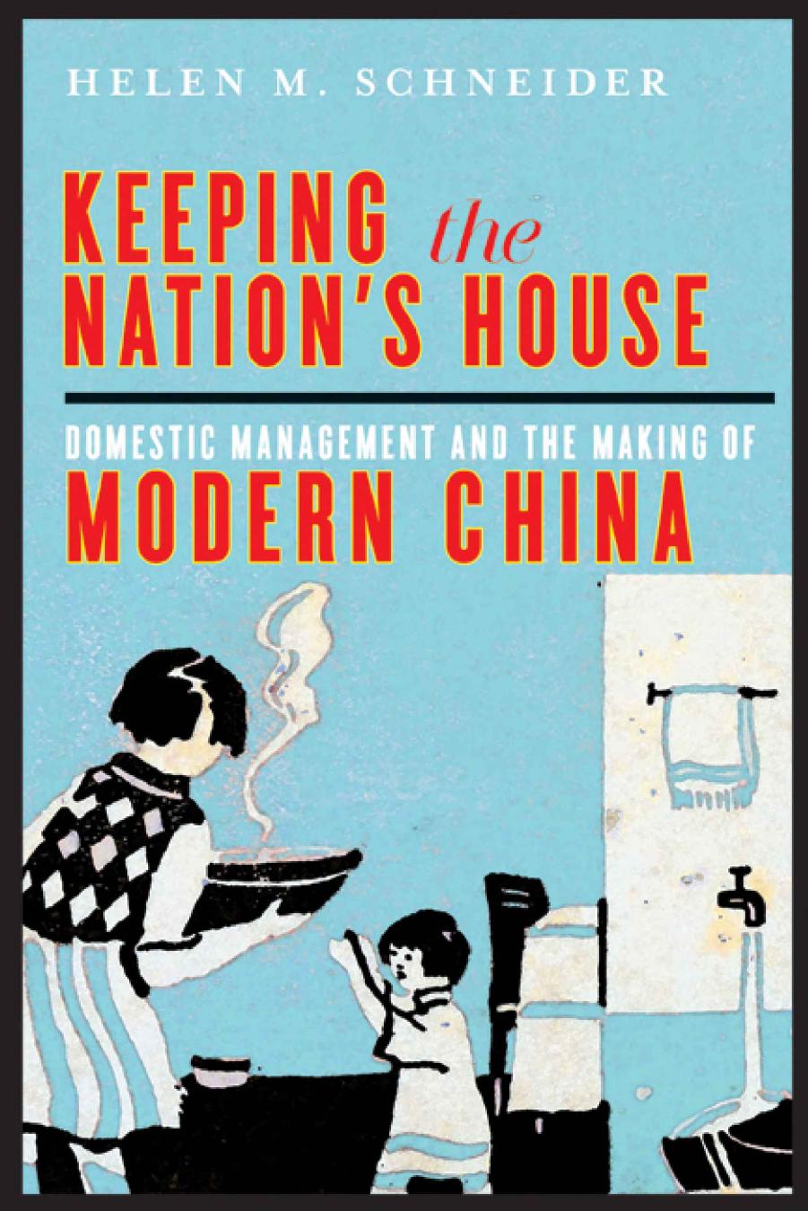 Keeping The Nations House Domestic Management And The Making Of Modern China Helen M Schneider