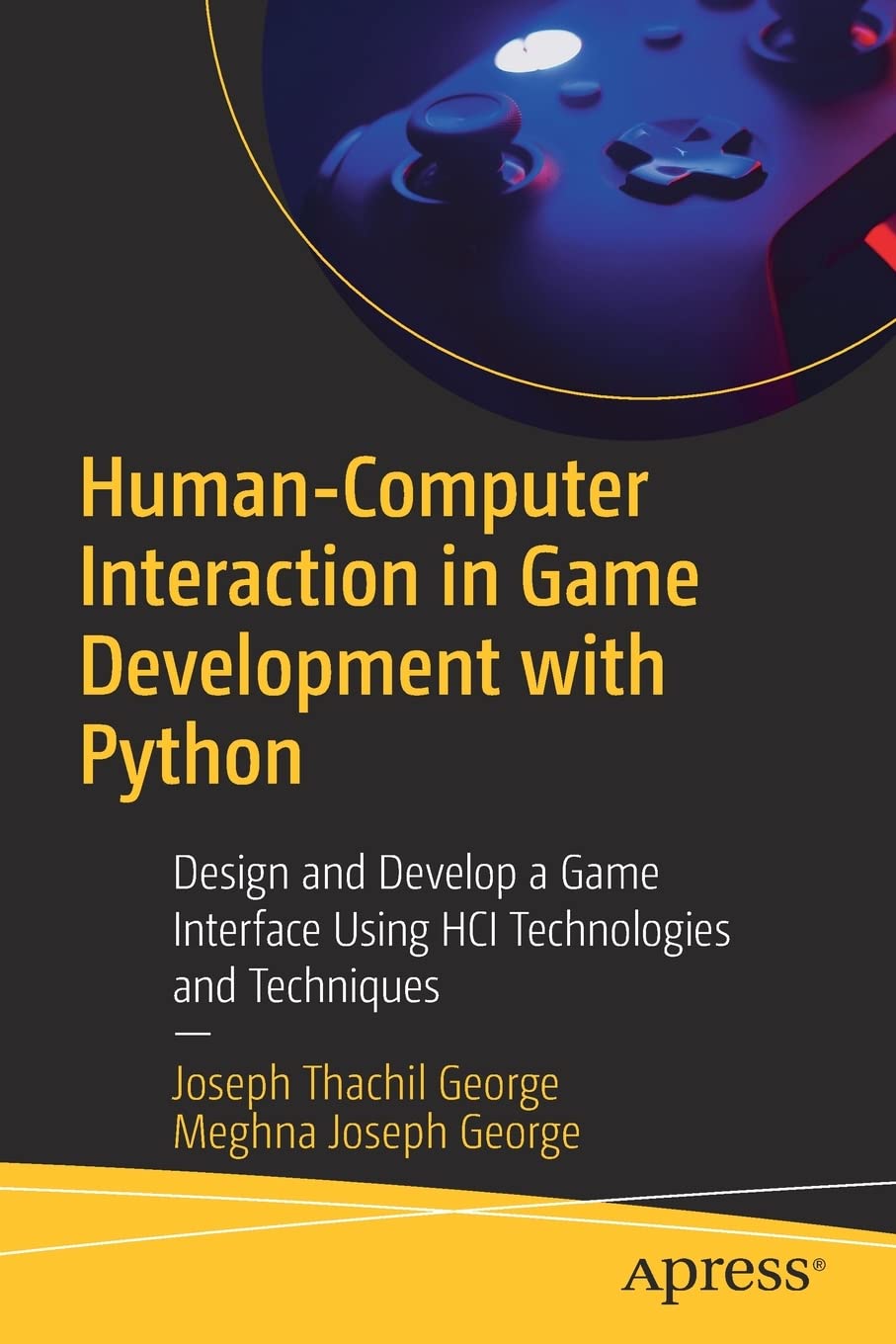 Humancomputer Interaction In Game Development With Python Design And Develop A Game Interface Using Hci Technologies And Techniques 1st Edition Joseph Thachil George
