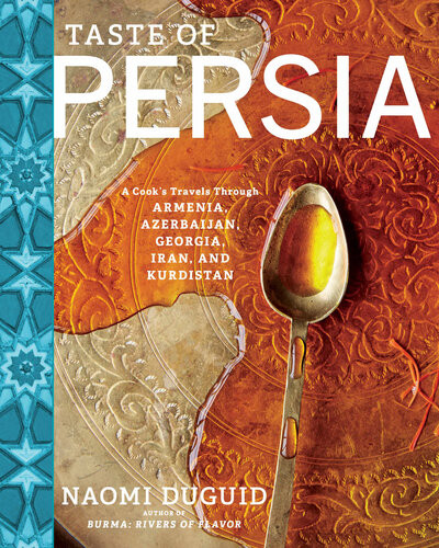 Taste Of Persia A Cooks Travels Through Armenia Azerbaijan Georgia Iran And Kurdistan Naomi Duguid