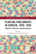 Planting Parliaments In Eurasia 18501950 Concepts Practices And Mythologies Ivan Sablin Egas Moniz Bandeira Editors