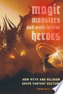 Magic Monsters And Makebelieve Heroes Douglas E Cowan