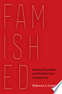 Famished Eating Disorders And Failed Care In America Rebecca J Lester