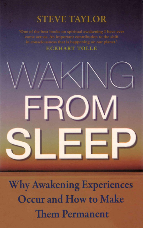 Waking From Sleep Why Awakening Experiences Occur And How To Make Them Permanent 1st Edition Steve Taylor