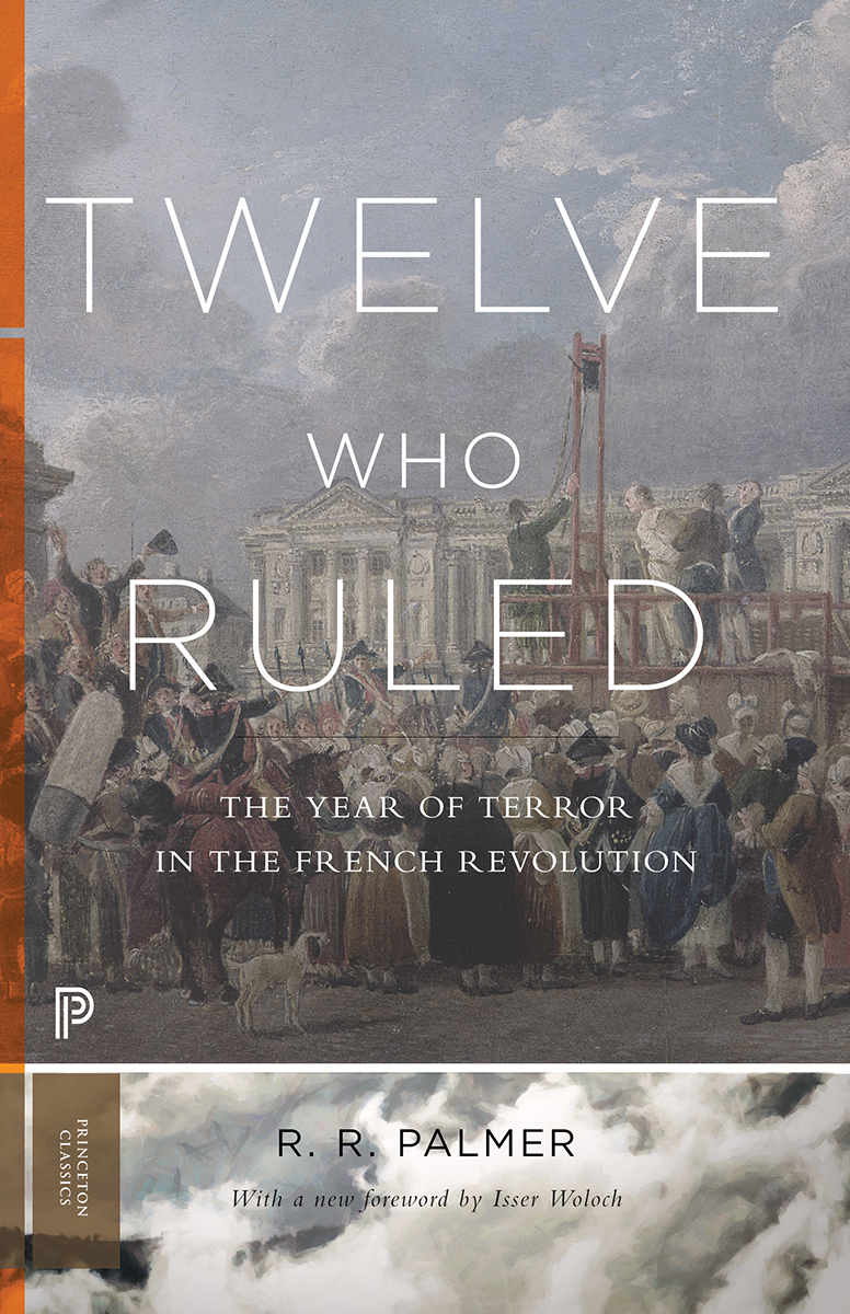 Twelve Who Ruled The Year Of Terror In The French Revolution Princeton Classics R R Palmer